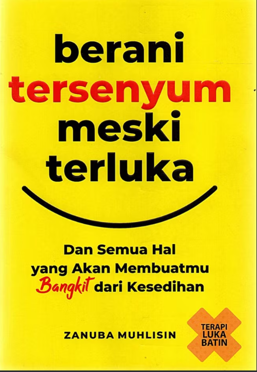 Berani Tersenyum Meski Terluka: dan Semua Hal yang Akan Membuatmu Bangkit dari Kesedihan